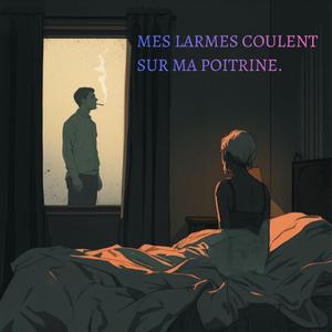 MES LARMES COULENT SUR MA POITRINE.