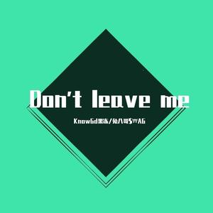 Don't leave me