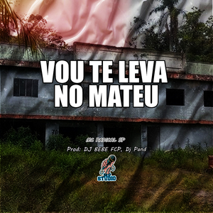 VOU TE LEVA NO MATEU