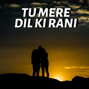 Tu Mere Dil Ki Rani