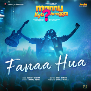 Fanaa Hua (From "Mannu Kya Karegga")