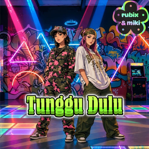 Tunggu Dulu (Rubix & Miki)