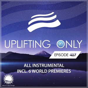 Uplifting Only [UpOnly 407] (Deb: Fan Favorite)