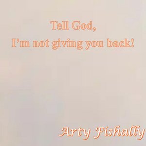 Tell God, I'm Not Giving You Back!