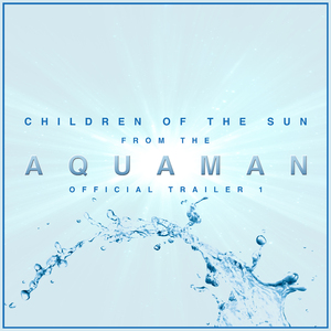 "Aquaman" Music from the Comic-Con Trailer (Trailer Edit)