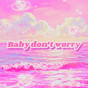 Baby Don't Worry
