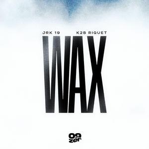 WAX (feat. JRK 19 & K2B Riquet)