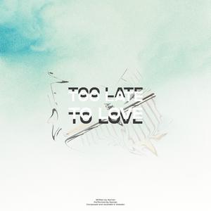 Too Late For Love