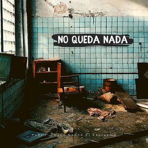 No Queda Nada (feat. Chyko Nehne & El Expresivo)