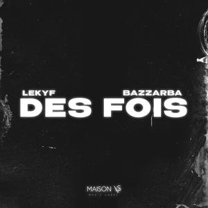 DES FOIS (feat. Bazzarba)