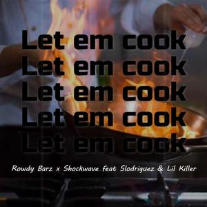 Let em cook (feat. Shockwave, Slodriguez & Lil Killer)