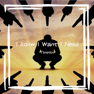 I Konw I Want I Need