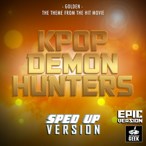 Golden (Epic Version) [From "KPop Demon Hunters"] (Sped-Up Version)