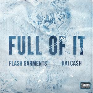 Full Of It (feat. Kai Ca$h)