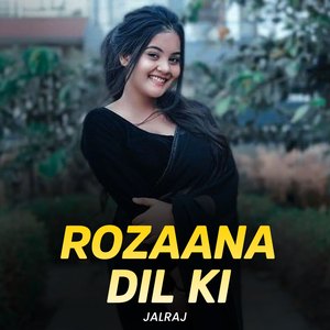 Rozaana Dil Ki