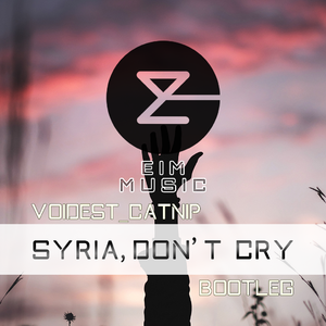 SYRIA, DON'T CRY(Bootleg by Voidest_Catnip)