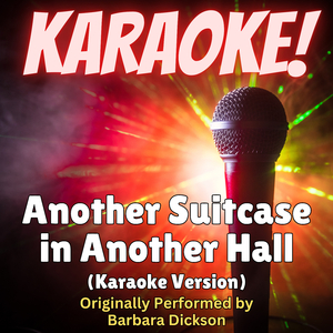Another Suitcase in Another Hall (Karaoke Version Originally Performed by Barbara Dickson)