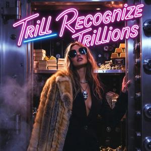 Trill Recognize Trillions