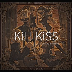 KiLLKiSS（AhiruMochi Remix）