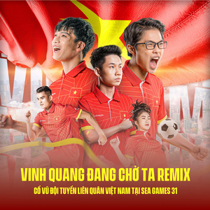 Vinh Quang Đang Chờ Ta - Remix (Bài hát cổ vũ Đội tuyển Liên Quân Mobile Việt Nam tại Sea Games 31)