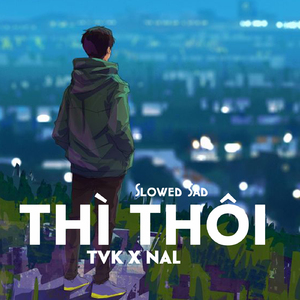 Thì Thôi (Slowed Sad)
