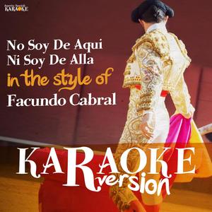 No Soy De Aqui Ni Soy De Alla (In the Style of Facundo Cabral) [Karaoke Version]