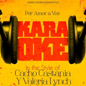 Por Amor a Vos (In the Style of Cacho Castania Y Valeria Lynch) [Karaoke Version]