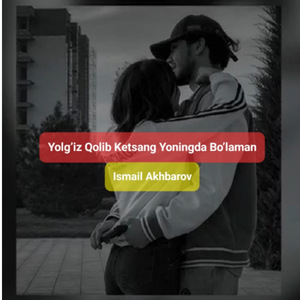 Yolg’iz Qolib Ketsang Yoningda Bo’laman