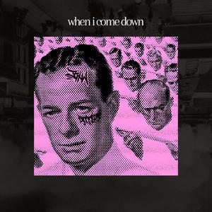 when i come down (feat. BxtchWrxsts)