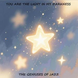 YOU ARE THE LIGHT IN MY DARKNESS