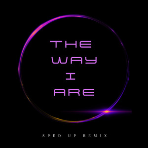 The Way I Are (Sped Up) (Remix)