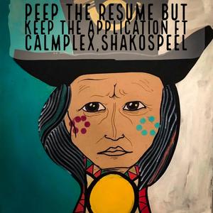 Peep the Resume but Keep the Application (feat. Calmplex & Shakospeel)