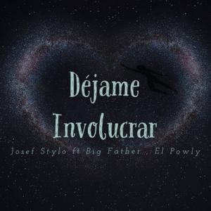 Dejame involucrar (feat. Big Father & El Powly)