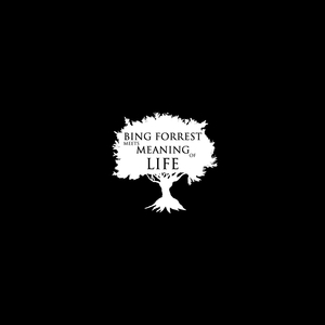 Bing Forrest Meets Meaning of Life