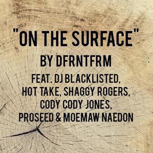 On the Surface (feat. DJ Blacklisted, Hot Take, Shaggy Rogers, Cody Cody Jones, Proseed & Moemaw Naedon)