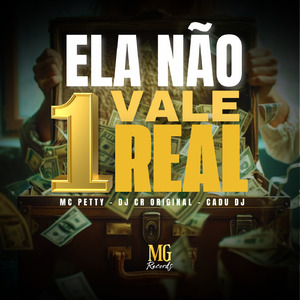 ELA NÃO VALE 1 REAL