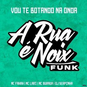 Vou Te Botando na Onda (feat. MC Lari, MC Fahah, MC Buraga & Dj Serpinha)
