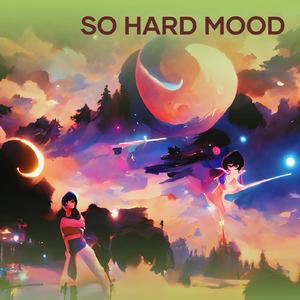 So Hard Mood