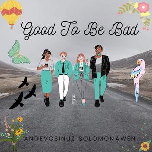 Good To Be Bad