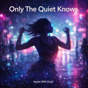 Only The Quiet Knows