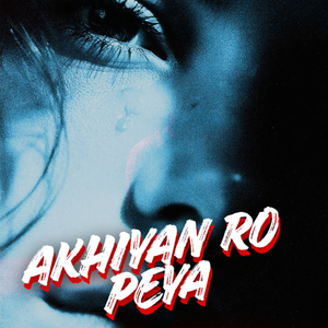 Akhiyan Ro Peya