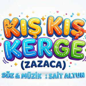 KIŞ KIŞ KERGE - ZAZACA (MİNİK ÇAĞALAR)
