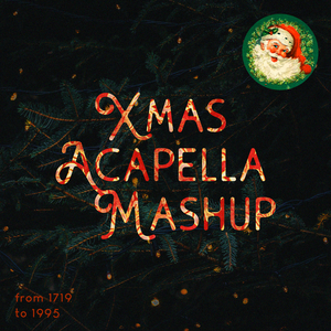 Xmas Acapella Mashup (from 1719 to 1995)