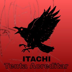 Itachi - Tenta acreditar