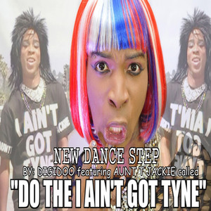 Do the I Ain't Got Tyne