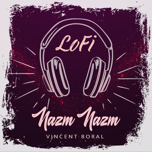 Nazm Nazm (LoFi)
