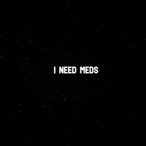 I Need Meds