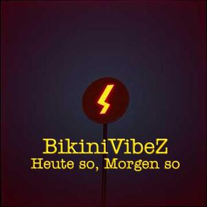 BikiniVibeZ (Heute so Morgen so)