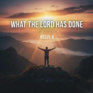 WHAT THE LORD HAS DONE