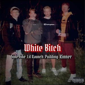 White ***** (Months Before Raunch Fest) (feat. Kinner, Pudding & 5ive9ine)